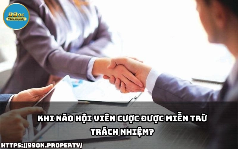 Hoi vien duoc Mien Tru Trach Nhiem khi nao Tim hieu ngay de dam bao quyen loi khi cuoc